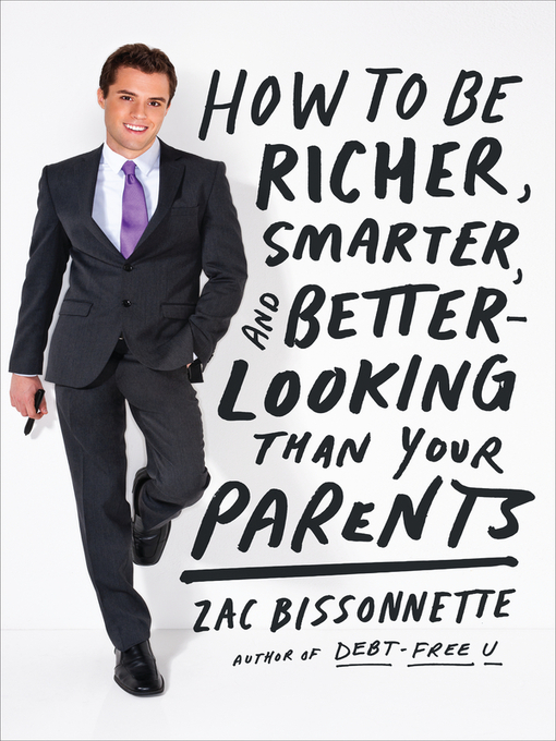Title details for How to Be Richer, Smarter, and Better-Looking Than Your Parents by Zac Bissonnette - Wait list